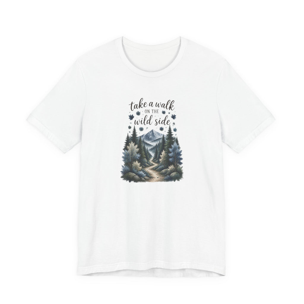 Take a Walk on the Wild Side Forest Nature T-Shirt
