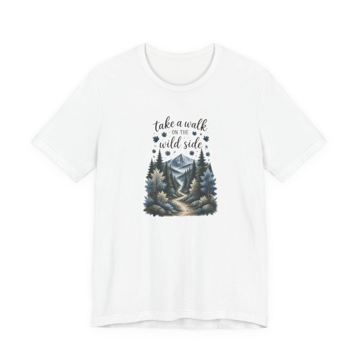 Take a Walk on the Wild Side Forest Nature T-Shirt
