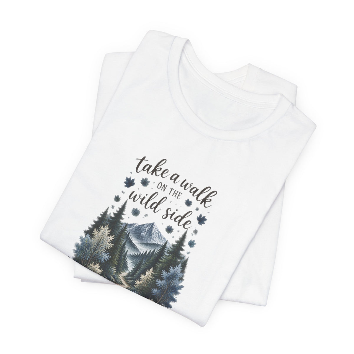 Take a Walk on the Wild Side Forest Nature T-Shirt
