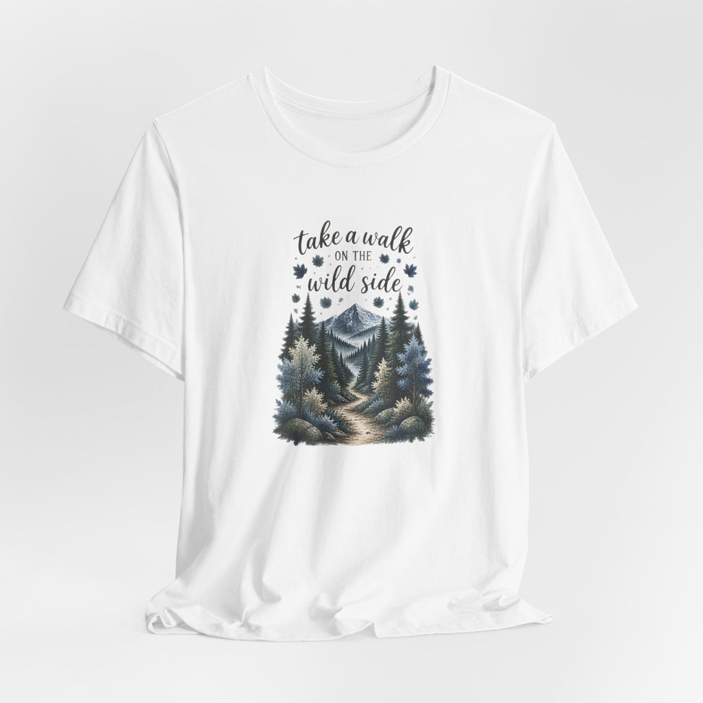 Take a Walk on the Wild Side Forest Nature T-Shirt