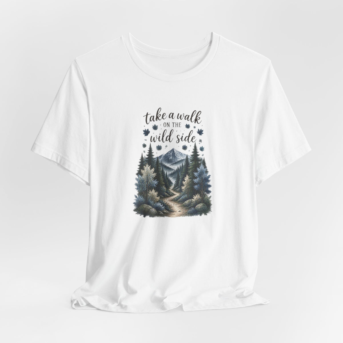 Take a Walk on the Wild Side Forest Nature T-Shirt