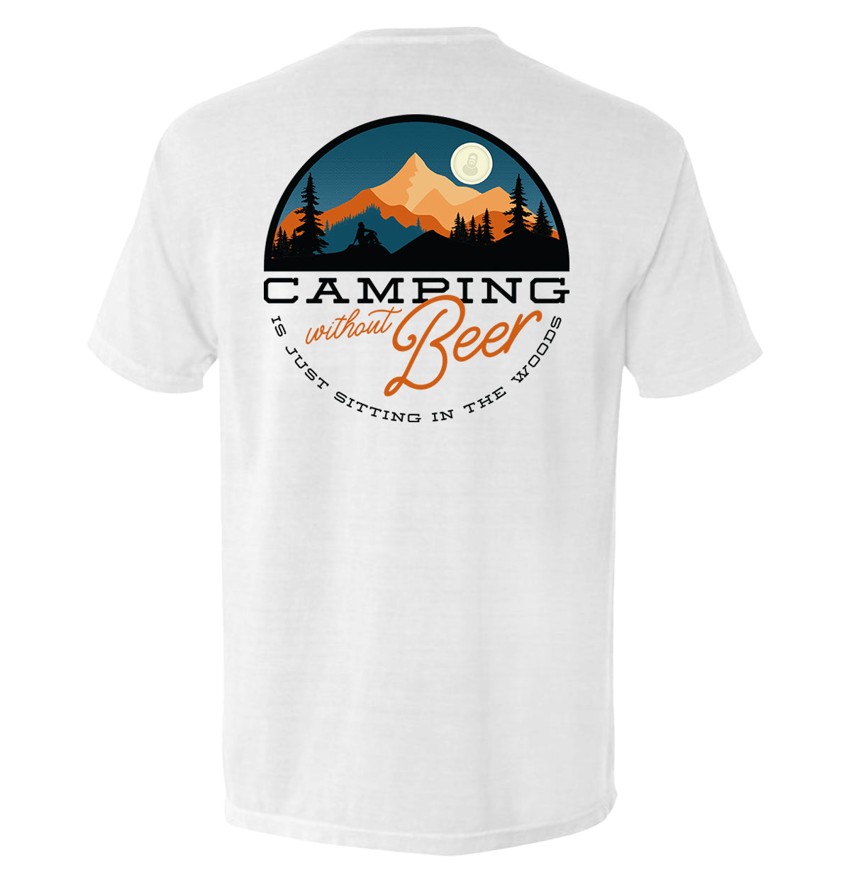 Camping Without Beer is Just Sitting in the Woods – Camping Tee